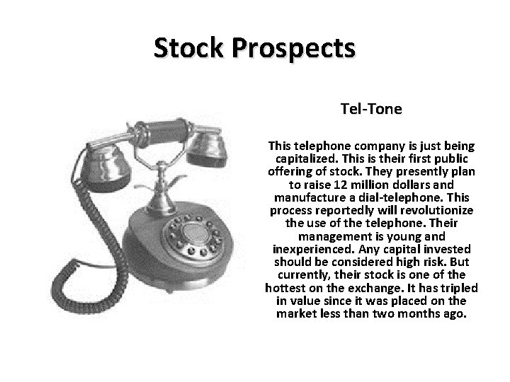 Stock Prospects Tel-Tone This telephone company is just being capitalized. This is their first