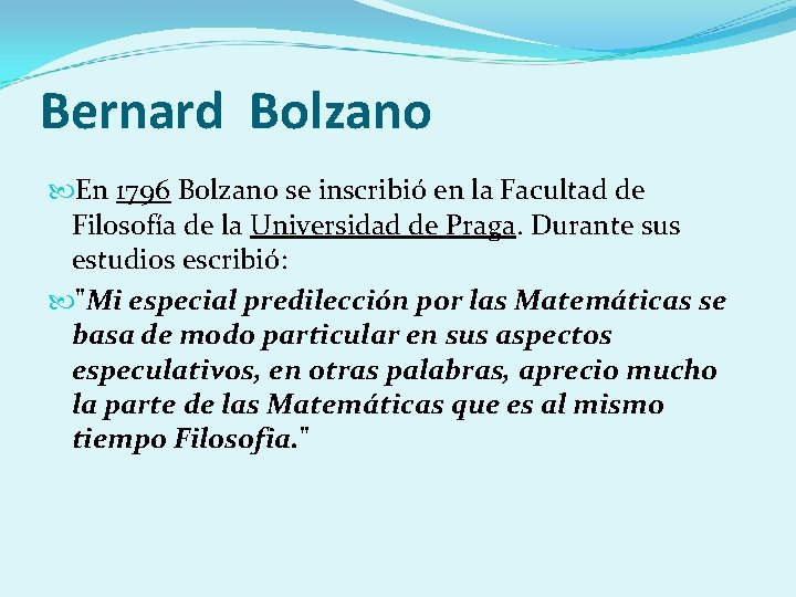 Bernard Bolzano En 1796 Bolzano se inscribió en la Facultad de Filosofía de la