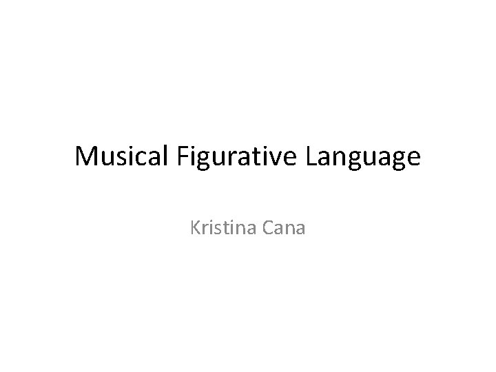 Musical Figurative Language Kristina Cana 