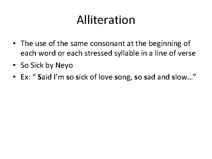 Alliteration • The use of the same consonant at the beginning of each word