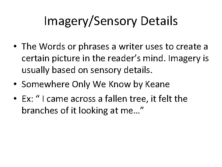 Imagery/Sensory Details • The Words or phrases a writer uses to create a certain