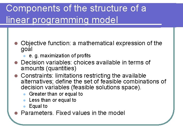 Components of the structure of a linear programming model l Objective function: a mathematical