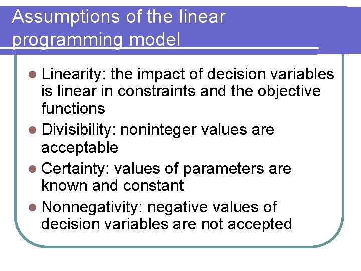 Assumptions of the linear programming model l Linearity: the impact of decision variables is