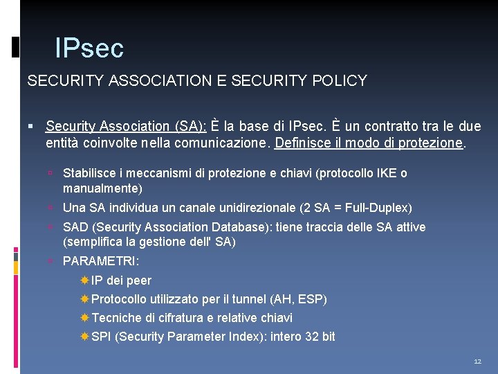 IPsec SECURITY ASSOCIATION E SECURITY POLICY Security Association (SA): È la base di IPsec.