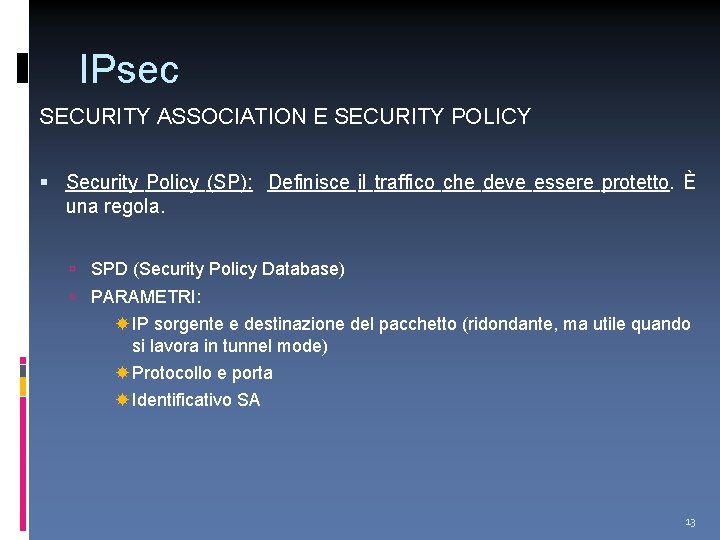 IPsec SECURITY ASSOCIATION E SECURITY POLICY Security Policy (SP): Definisce il traffico che deve