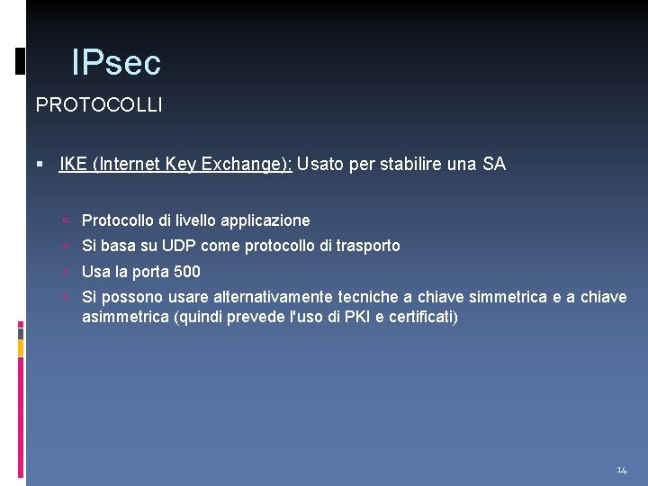 IPsec PROTOCOLLI IKE (Internet Key Exchange): Usato per stabilire una SA Protocollo di livello