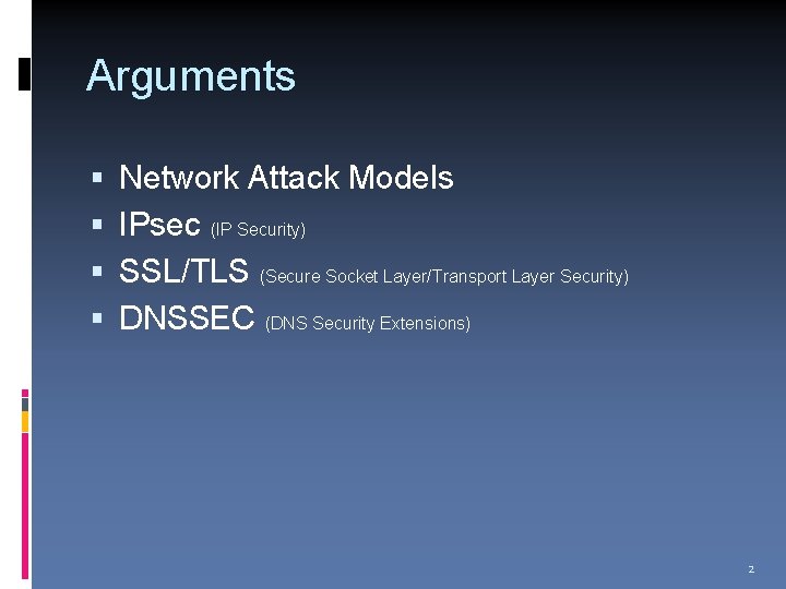 Arguments Network Attack Models IPsec (IP Security) SSL/TLS (Secure Socket Layer/Transport Layer Security) DNSSEC