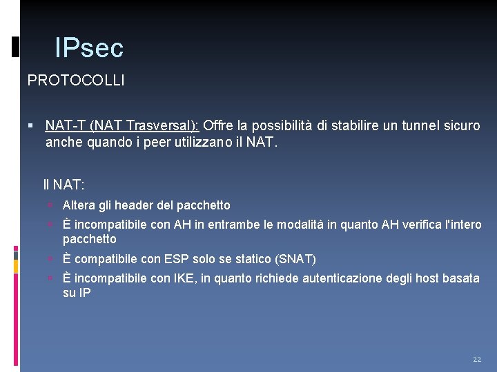 IPsec PROTOCOLLI NAT-T (NAT Trasversal): Offre la possibilità di stabilire un tunnel sicuro anche
