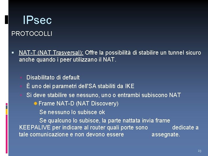 IPsec PROTOCOLLI NAT-T (NAT Trasversal): Offre la possibilità di stabilire un tunnel sicuro anche