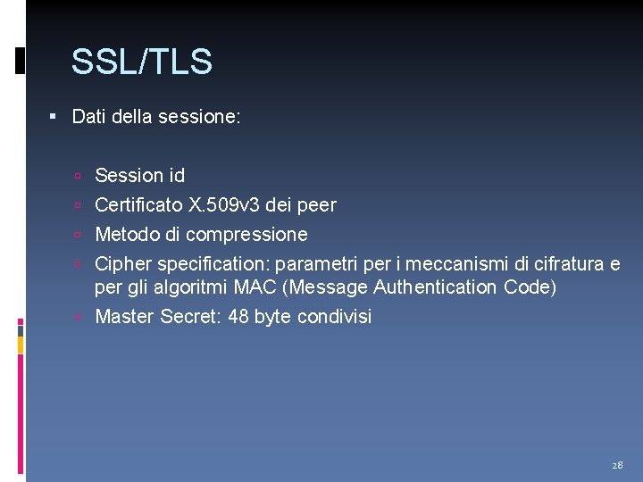 SSL/TLS Dati della sessione: Session id Certificato X. 509 v 3 dei peer Metodo
