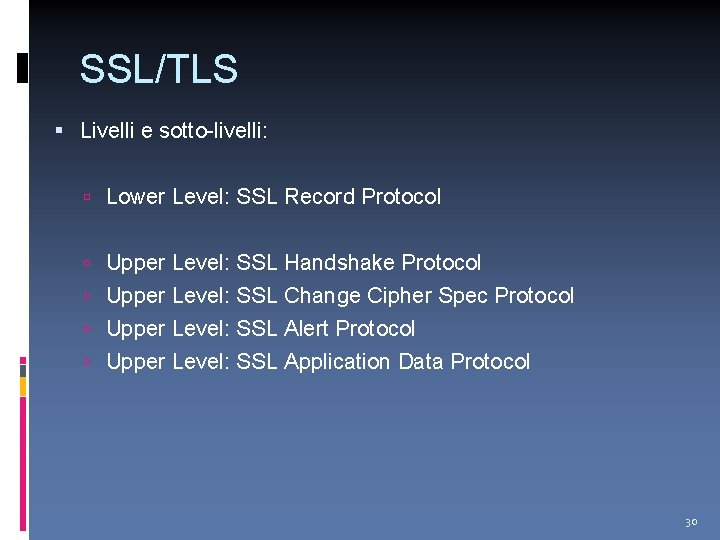 SSL/TLS Livelli e sotto-livelli: Lower Level: SSL Record Protocol Upper Level: SSL Handshake Protocol