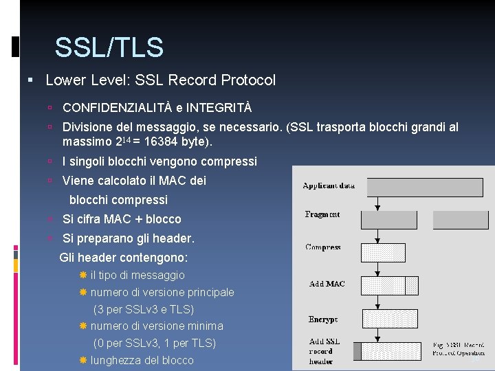 SSL/TLS Lower Level: SSL Record Protocol CONFIDENZIALITÀ e INTEGRITÀ Divisione del messaggio, se necessario.