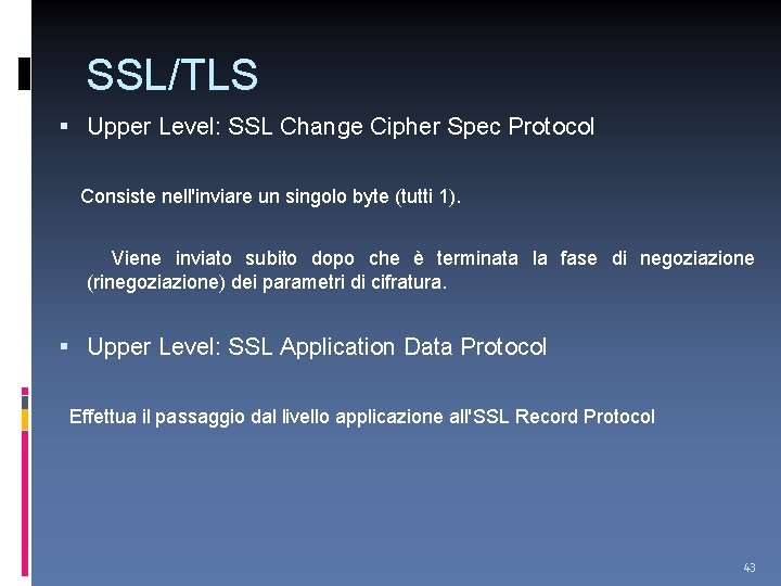 SSL/TLS Upper Level: SSL Change Cipher Spec Protocol Consiste nell'inviare un singolo byte (tutti