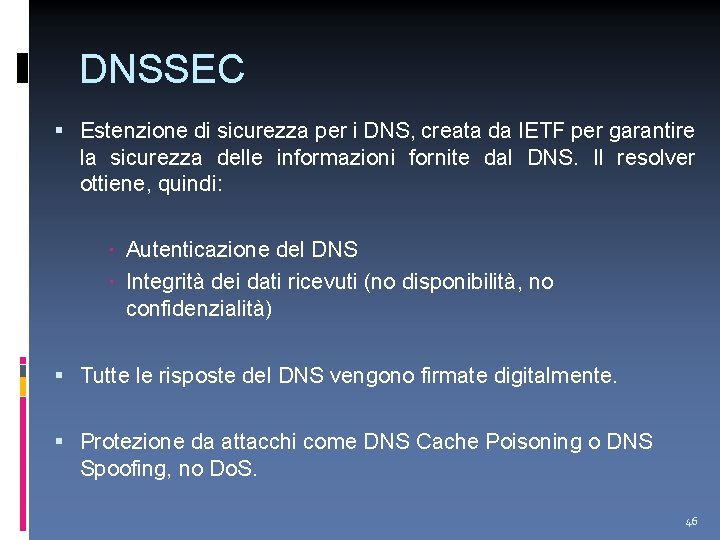 DNSSEC Estenzione di sicurezza per i DNS, creata da IETF per garantire la sicurezza