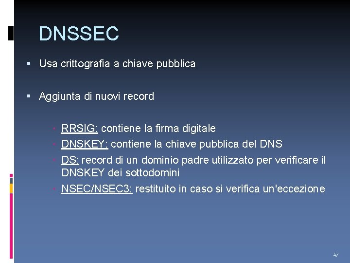 DNSSEC Usa crittografia a chiave pubblica Aggiunta di nuovi record RRSIG: contiene la firma