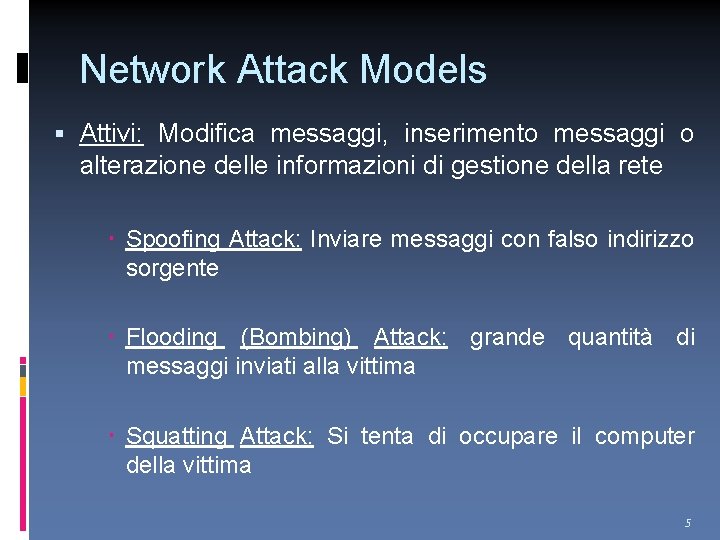 Network Attack Models Attivi: Modifica messaggi, inserimento messaggi o alterazione delle informazioni di gestione