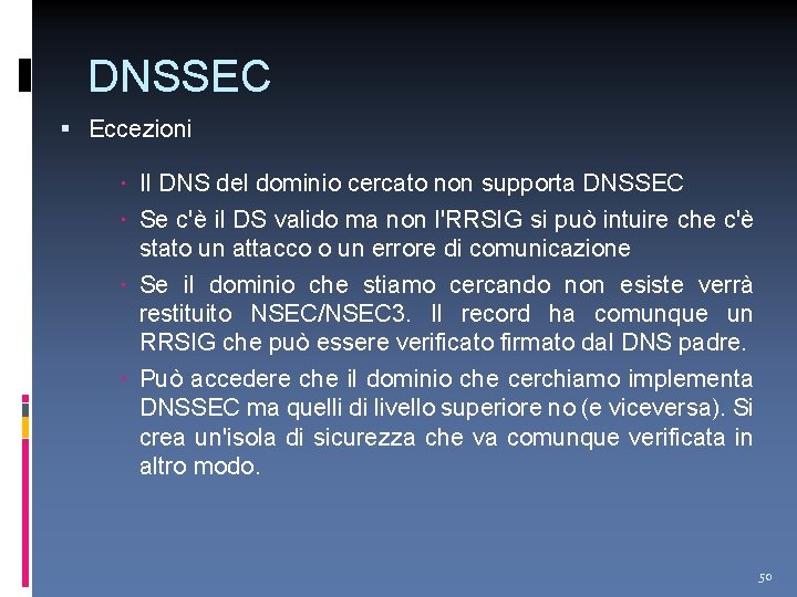 DNSSEC Eccezioni Il DNS del dominio cercato non supporta DNSSEC Se c'è il DS