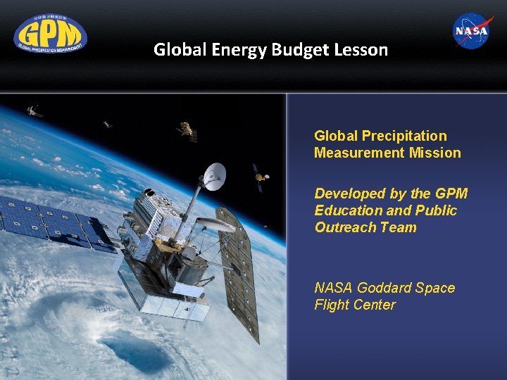 Global Energy Budget Lesson Global Precipitation Measurement Mission Developed by the GPM Education and