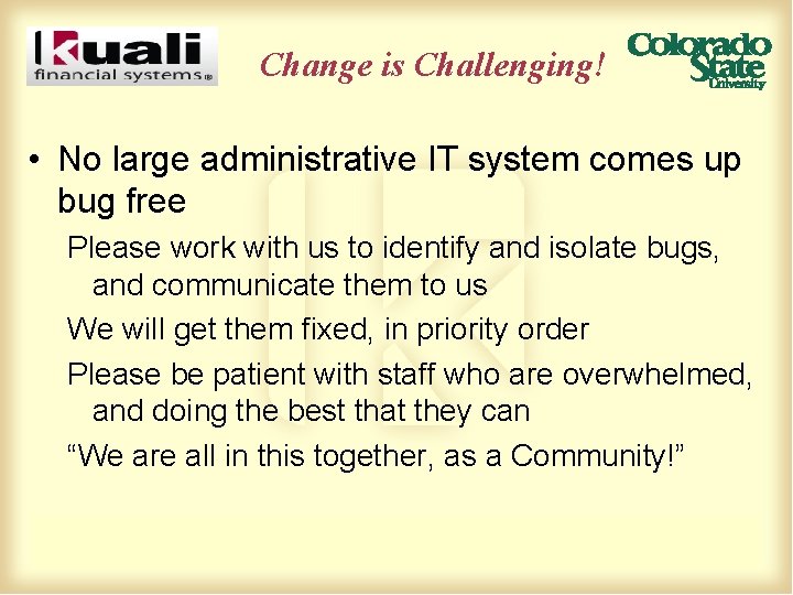 Change is Challenging! • No large administrative IT system comes up bug free Please