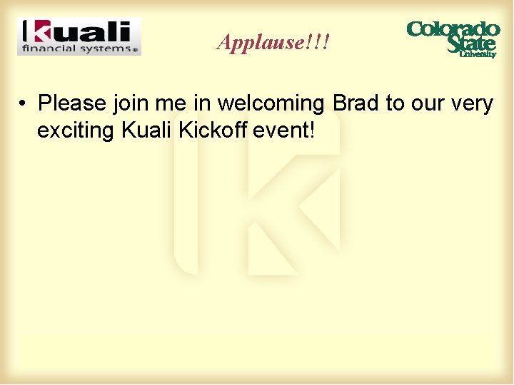 Applause!!! • Please join me in welcoming Brad to our very exciting Kuali Kickoff