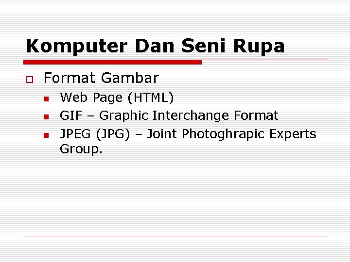 Komputer Dan Seni Rupa o Format Gambar n n n Web Page (HTML) GIF