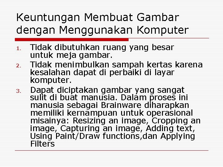 Keuntungan Membuat Gambar dengan Menggunakan Komputer 1. 2. 3. Tidak dibutuhkan ruang yang besar