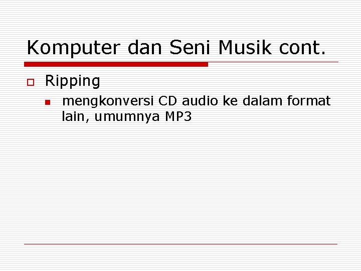 Komputer dan Seni Musik cont. o Ripping n mengkonversi CD audio ke dalam format