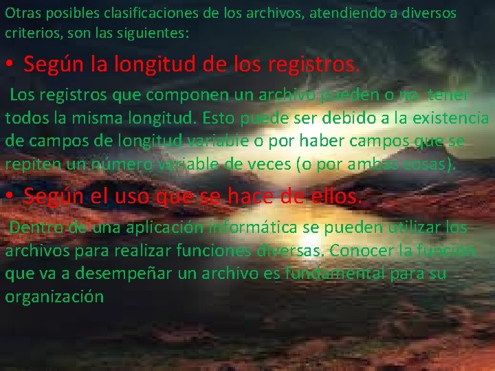 Otras posibles clasificaciones de los archivos, atendiendo a diversos criterios, son las siguientes: •