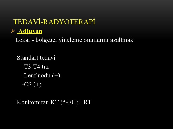 TEDAVİ-RADYOTERAPİ Ø Adjuvan Lokal - bölgesel yineleme oranlarını azaltmak Standart tedavi -T 3 -T