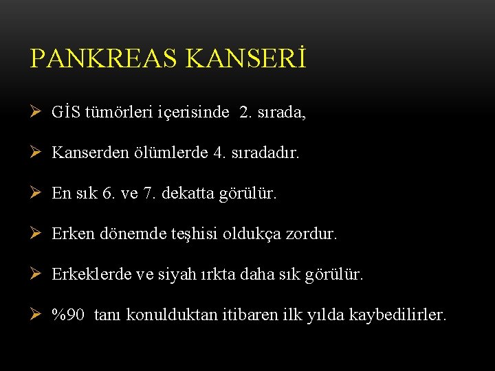 PANKREAS KANSERİ Ø GİS tümörleri içerisinde 2. sırada, Ø Kanserden ölümlerde 4. sıradadır. Ø