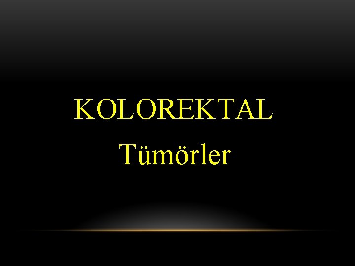 KOLOREKTAL Tümörler 