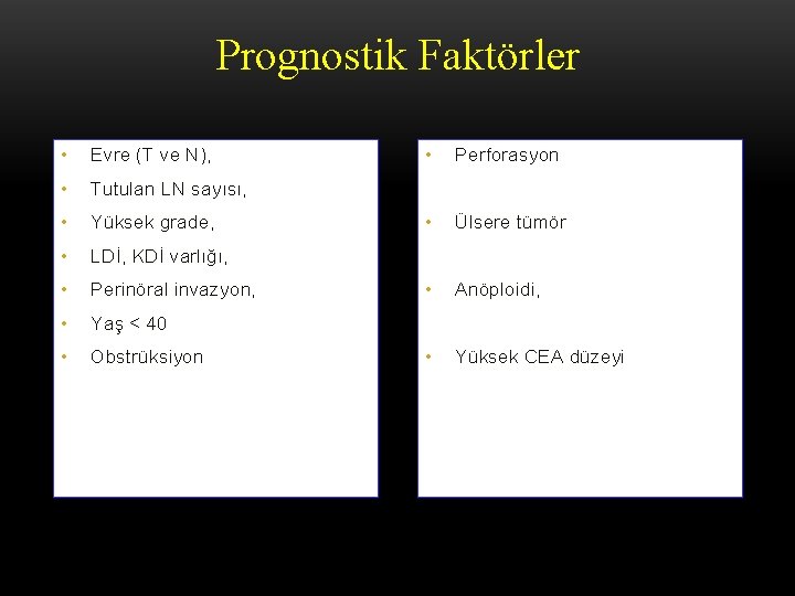 Prognostik Faktörler • Evre (T ve N), • Tutulan LN sayısı, • Yüksek grade,