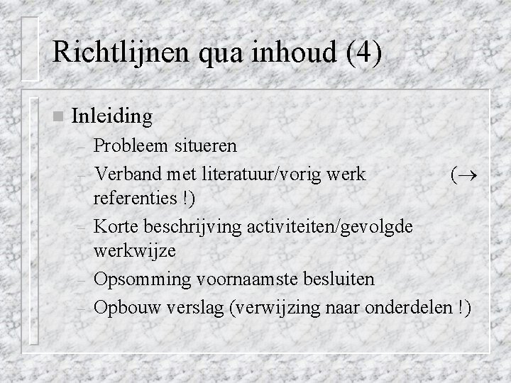 Richtlijnen qua inhoud (4) n Inleiding – – – Probleem situeren Verband met literatuur/vorig