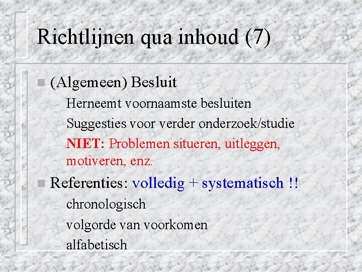 Richtlijnen qua inhoud (7) n (Algemeen) Besluit – – – n Herneemt voornaamste besluiten