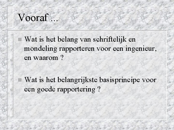 Vooraf. . . n Wat is het belang van schriftelijk en mondeling rapporteren voor