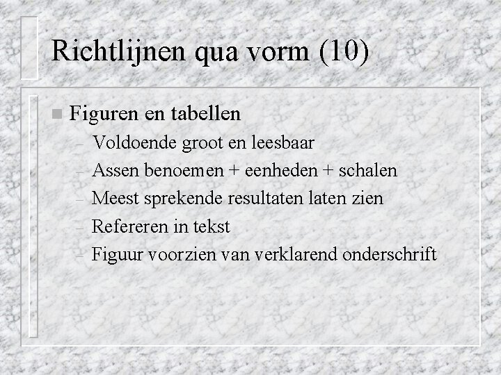 Richtlijnen qua vorm (10) n Figuren en tabellen – – – Voldoende groot en