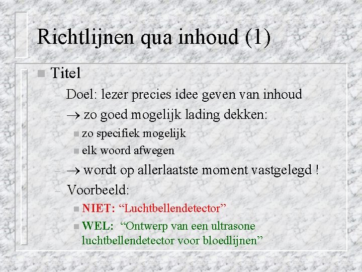 Richtlijnen qua inhoud (1) n Titel – – Doel: lezer precies idee geven van Richtlijnen qua inhoud (1) n Titel – – Doel: lezer precies idee geven van