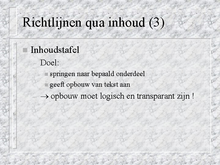 Richtlijnen qua inhoud (3) n Inhoudstafel – Doel: n springen naar bepaald onderdeel n