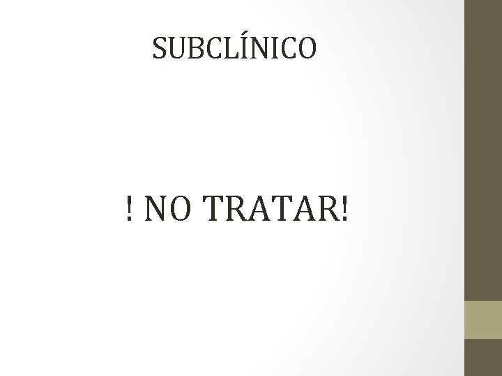 SUBCLÍNICO ! NO TRATAR! 