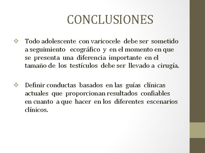 CONCLUSIONES v Todo adolescente con varicocele debe ser sometido a seguimiento ecográfico y en