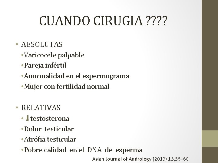 CUANDO CIRUGIA ? ? • ABSOLUTAS • Varicocele palpable • Pareja infértil • Anormalidad