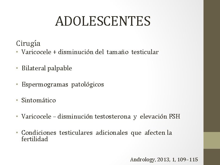 ADOLESCENTES Cirugía • Varicocele + disminución del tamaño testicular • Bilateral palpable • Espermogramas