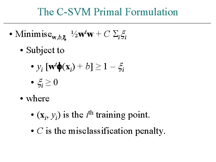 The C-SVM Primal Formulation • Minimisew, b, ½wtw + C i i • Subject