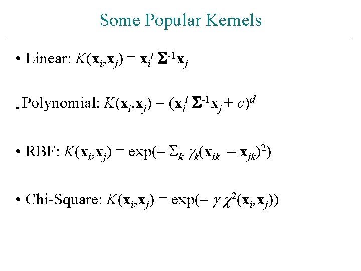 Some Popular Kernels • Linear: K(xi, xj) = xit -1 xj t -1 x