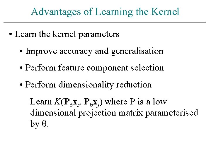 Advantages of Learning the Kernel • Learn the kernel parameters • Improve accuracy and