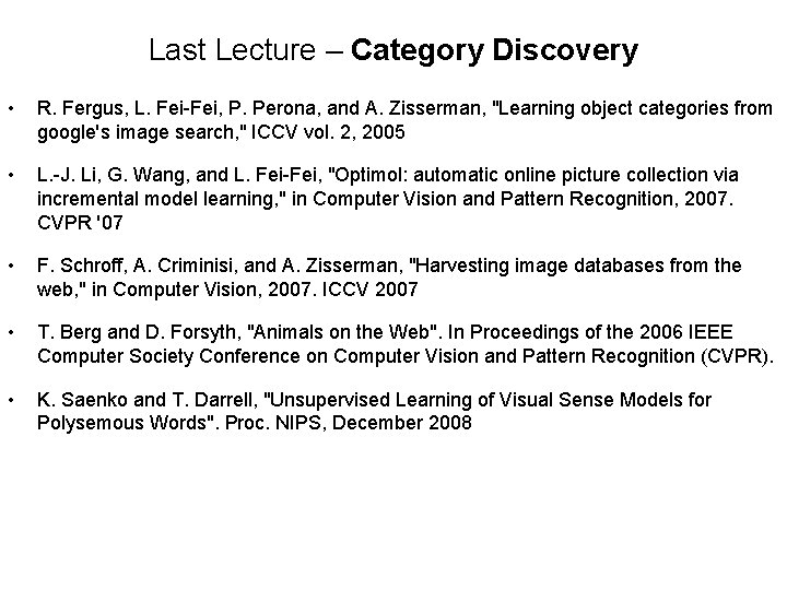 Last Lecture – Category Discovery • R. Fergus, L. Fei-Fei, P. Perona, and A.