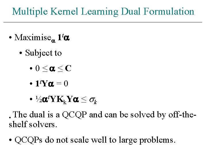 Multiple Kernel Learning Dual Formulation • Maximise 1 t • Subject to • 0≤