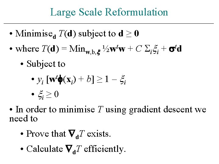 Large Scale Reformulation • Minimised T(d) subject to d ≥ 0 • where T(d)