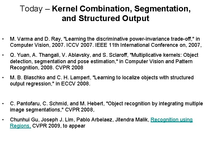 Today – Kernel Combination, Segmentation, and Structured Output • M. Varma and D. Ray,