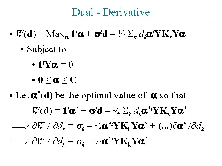 Dual - Derivative • W(d) = Max 1 t + td – ½ k